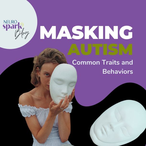 Graphic for NeuroSpark Health's blog Masking Autism: Common Traits And Behaviors.