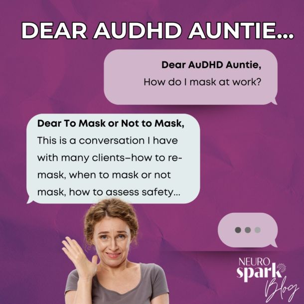 Graphic for NeuroSpark Health's blog: Dear Audhd Auntie Masking For Workplace Success.