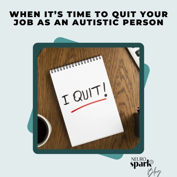 Graphic for NeuroSpark Health Blog: When It's time to quit your job as an autistic person.
